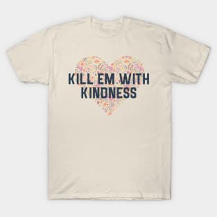 Kill Em With Kindness T-Shirt